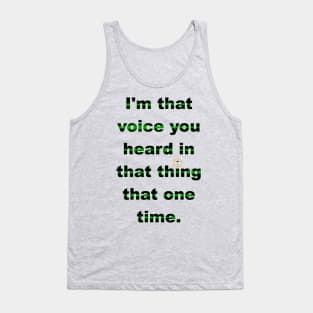 I'm That Voice You Heard In That Thing That One Time - Dark Tank Top